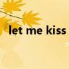 let me kiss you電影（let me kiss you）